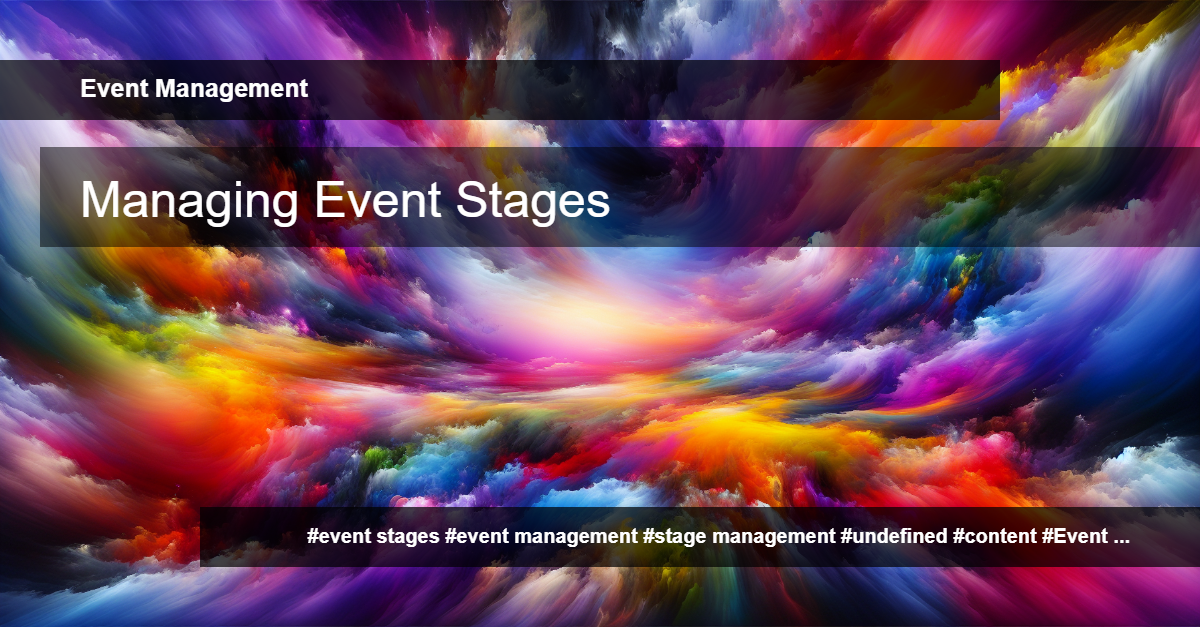 Managing Event Stages: A Comprehensive Guide