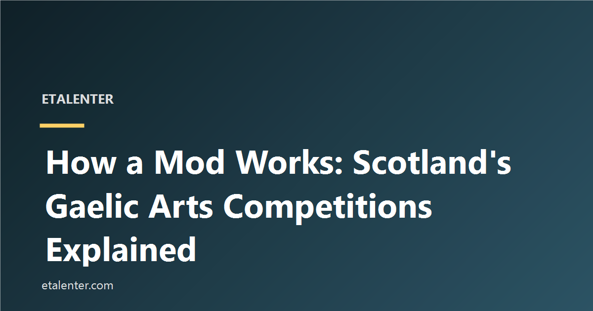 How a Mod Works: Scotland's Gaelic Arts Competitions Explained