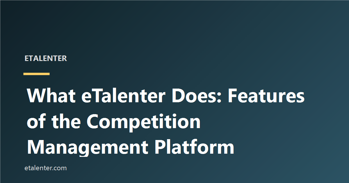 What eTalenter Does: Features of the Competition Management Platform