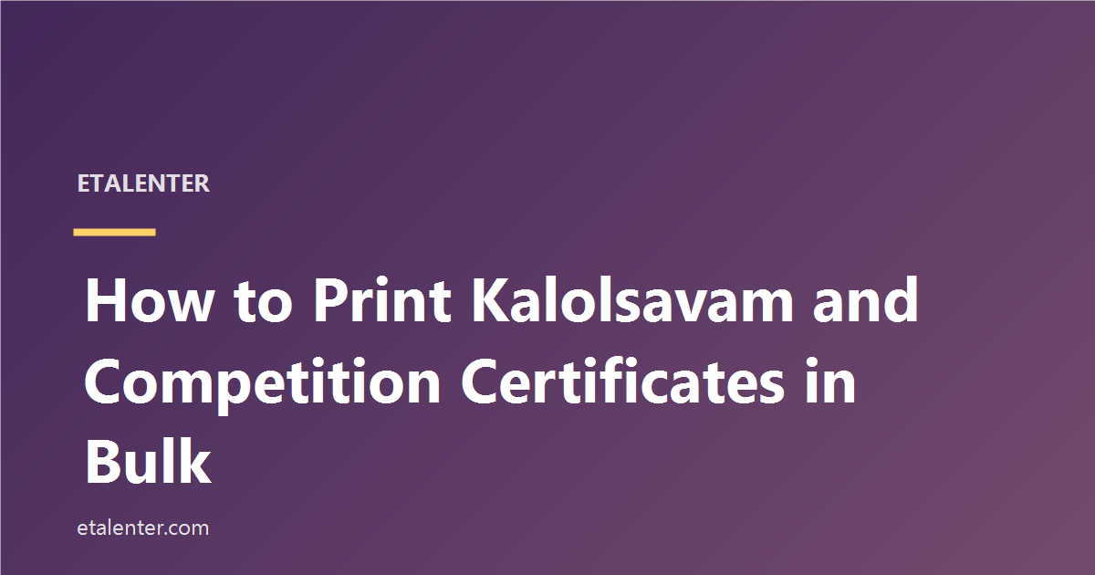 How to Print Kalolsavam and Competition Certificates in Bulk